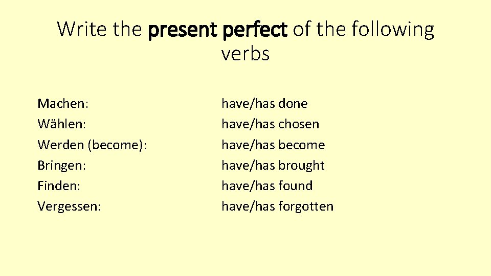 Write the present perfect of the following verbs Machen: Wählen: Werden (become): Bringen: Finden: