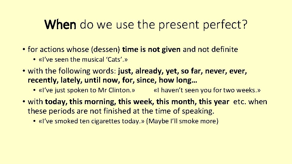 When do we use the present perfect? • for actions whose (dessen) time is