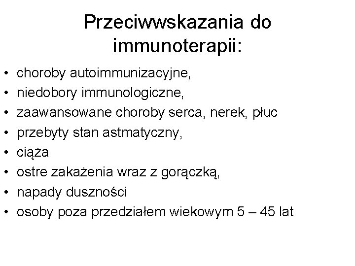 Przeciwwskazania do immunoterapii: • • choroby autoimmunizacyjne, niedobory immunologiczne, zaawansowane choroby serca, nerek, płuc