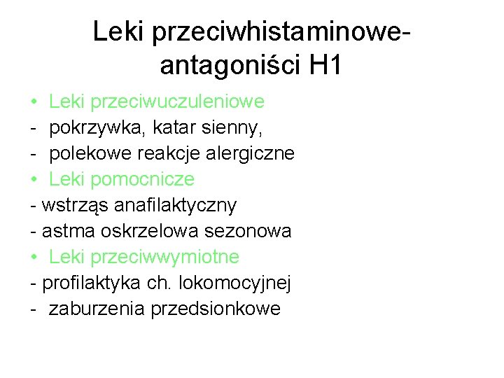 Leki przeciwhistaminoweantagoniści H 1 • Leki przeciwuczuleniowe - pokrzywka, katar sienny, - polekowe reakcje