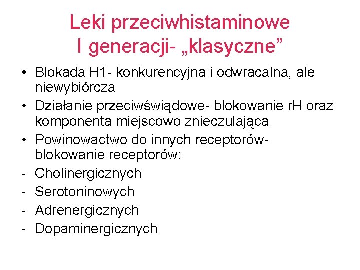 Leki przeciwhistaminowe I generacji- „klasyczne” • Blokada H 1 - konkurencyjna i odwracalna, ale