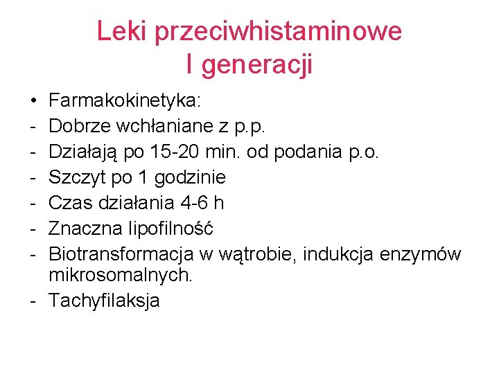 Leki przeciwhistaminowe I generacji • - Farmakokinetyka: Dobrze wchłaniane z p. p. Działają po