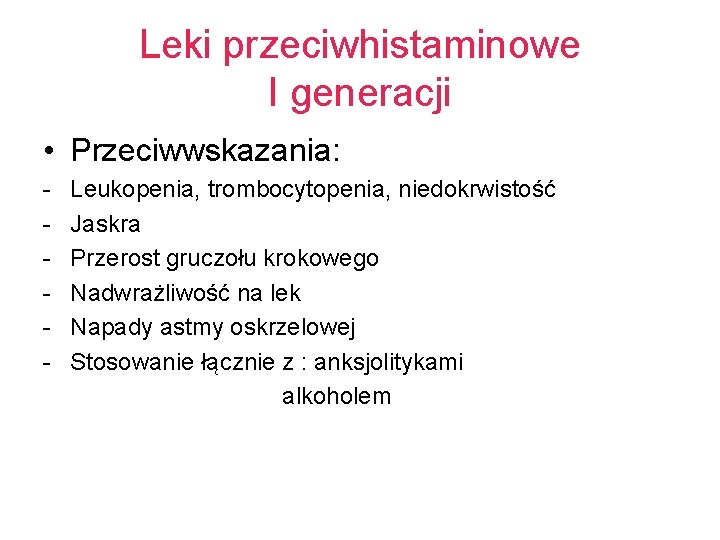 Leki przeciwhistaminowe I generacji • Przeciwwskazania: - Leukopenia, trombocytopenia, niedokrwistość Jaskra Przerost gruczołu krokowego