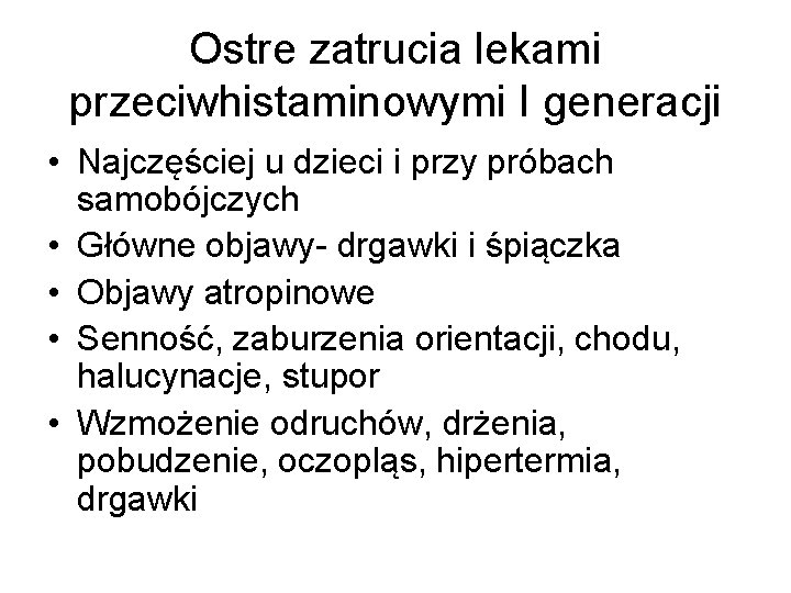 Ostre zatrucia lekami przeciwhistaminowymi I generacji • Najczęściej u dzieci i przy próbach samobójczych