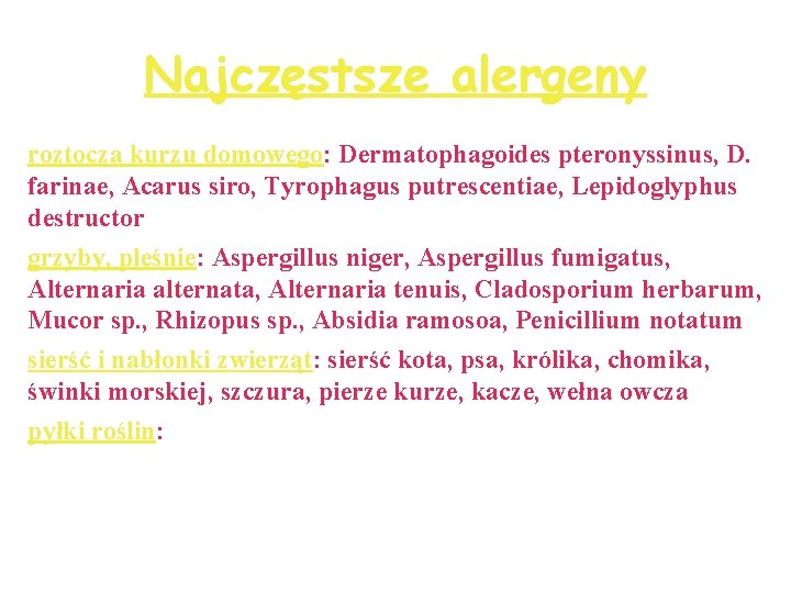 Najczęstsze alergeny roztocza kurzu domowego: Dermatophagoides pteronyssinus, D. farinae, Acarus siro, Tyrophagus putrescentiae, Lepidoglyphus