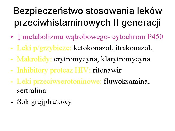 Bezpieczeństwo stosowania leków przeciwhistaminowych II generacji • - ↓ metabolizmu wątrobowego- cytochrom P 450