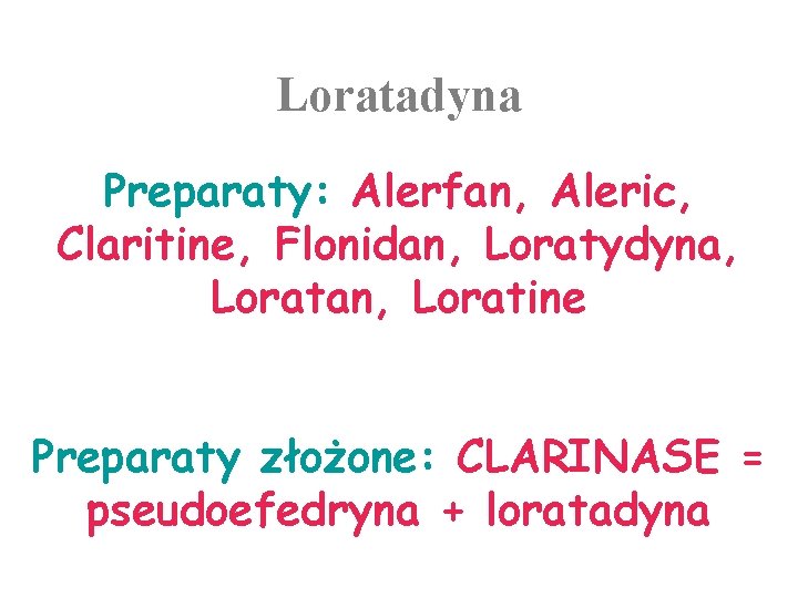 Loratadyna Preparaty: Alerfan, Aleric, Claritine, Flonidan, Loratydyna, Loratan, Loratine Preparaty złożone: CLARINASE = pseudoefedryna