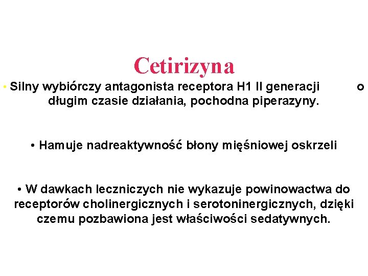 Cetirizyna • Silny wybiórczy antagonista receptora H 1 II generacji długim czasie działania, pochodna