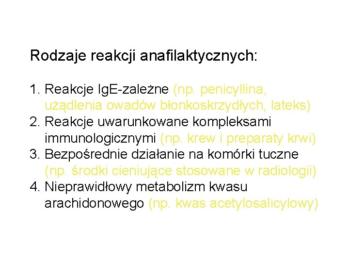 Rodzaje reakcji anafilaktycznych: 1. Reakcje Ig. E-zależne (np. penicyllina, użądlenia owadów błonkoskrzydłych, lateks) 2.