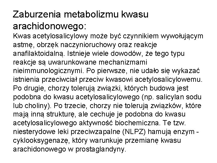 Zaburzenia metabolizmu kwasu arachidonowego: Kwas acetylosalicylowy może być czynnikiem wywołującym astmę, obrzęk naczynioruchowy oraz