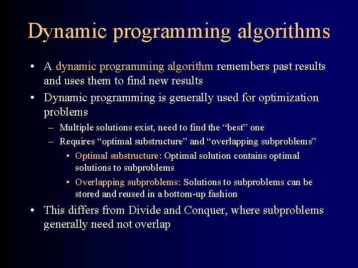 Dynamic programming algorithms • A dynamic programming algorithm remembers past results and uses them