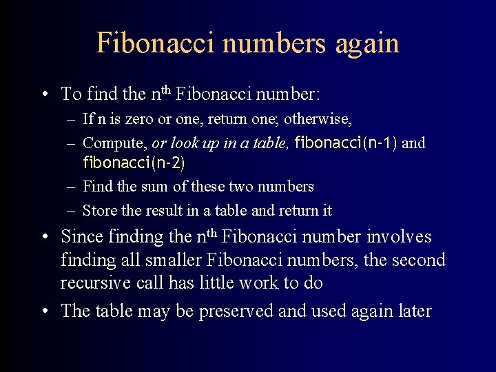 Fibonacci numbers again • To find the nth Fibonacci number: – If n is