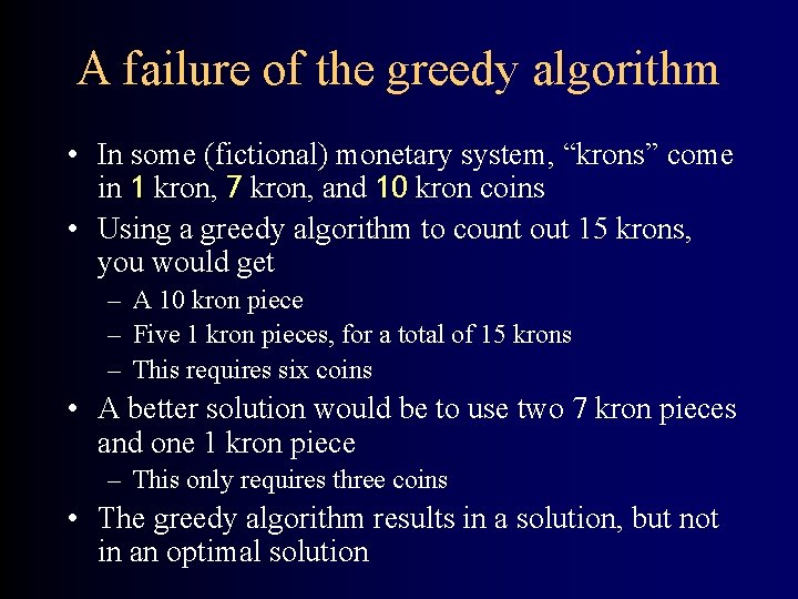 A failure of the greedy algorithm • In some (fictional) monetary system, “krons” come