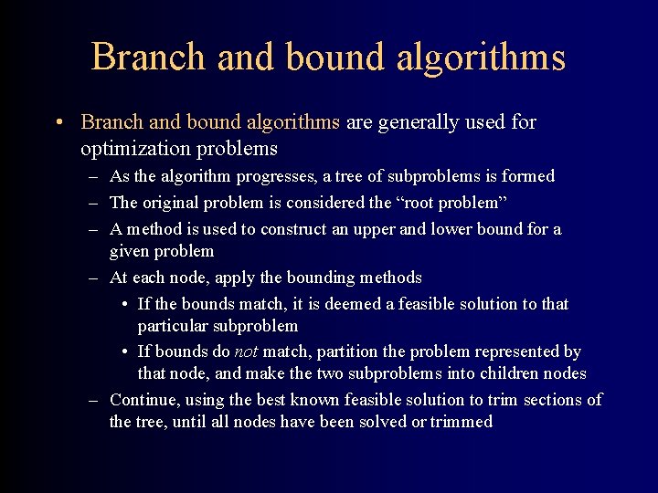 Branch and bound algorithms • Branch and bound algorithms are generally used for optimization