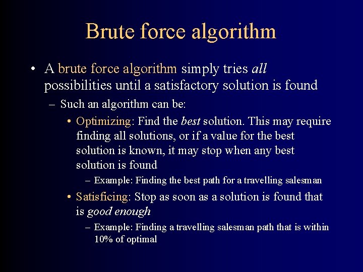 Brute force algorithm • A brute force algorithm simply tries all possibilities until a