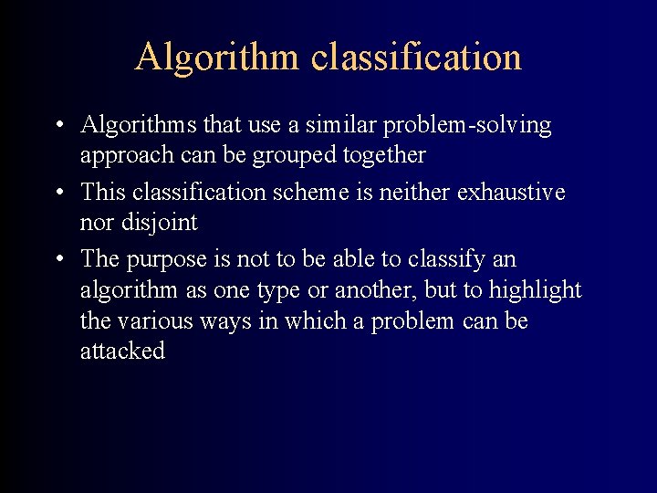 Algorithm classification • Algorithms that use a similar problem-solving approach can be grouped together