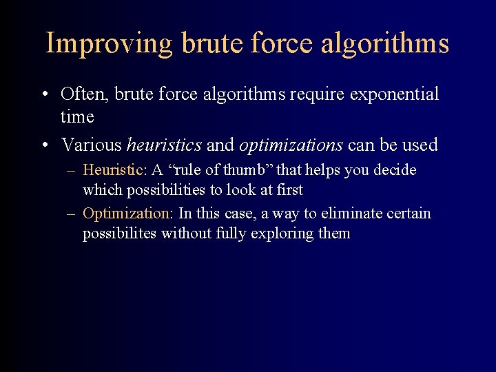 Improving brute force algorithms • Often, brute force algorithms require exponential time • Various