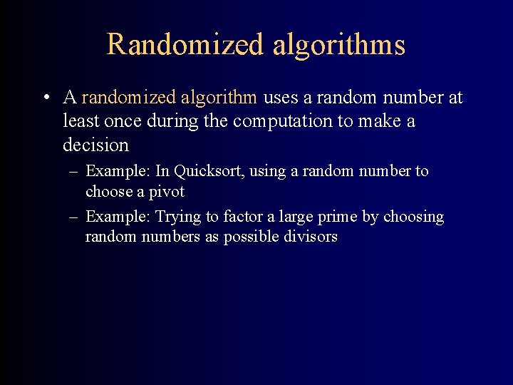 Randomized algorithms • A randomized algorithm uses a random number at least once during