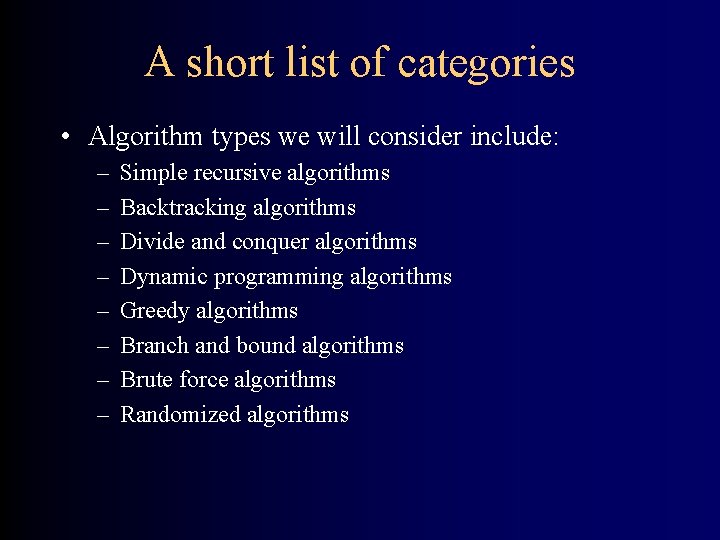 A short list of categories • Algorithm types we will consider include: – –