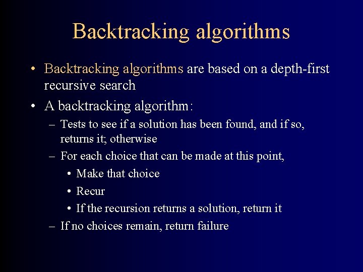 Backtracking algorithms • Backtracking algorithms are based on a depth-first recursive search • A