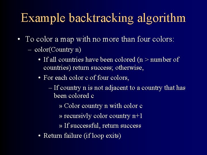 Example backtracking algorithm • To color a map with no more than four colors: