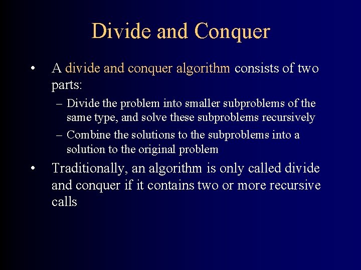 Divide and Conquer • A divide and conquer algorithm consists of two parts: –