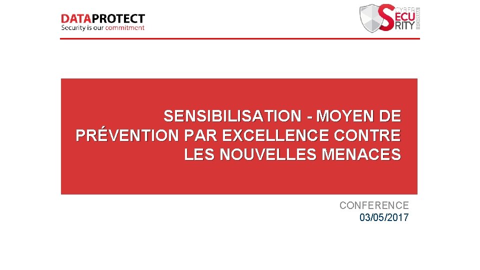 SENSIBILISATION - MOYEN DE PRÉVENTION PAR EXCELLENCE CONTRE LES NOUVELLES MENACES CONFERENCE 03/05/2017 
