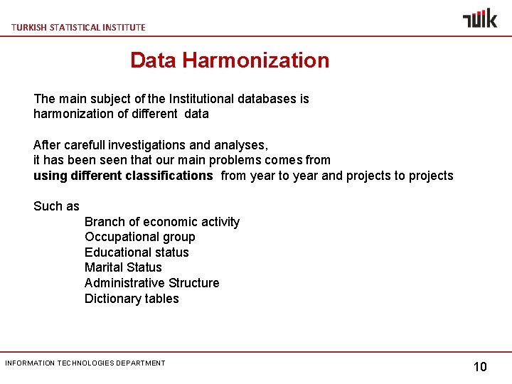 TURKISH STATISTICAL INSTITUTE Data Harmonization The main subject of the Institutional databases is harmonization