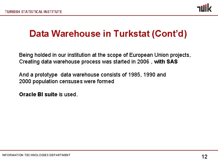 TURKISH STATISTICAL INSTITUTE Data Warehouse in Turkstat (Cont’d) Being holded in our institution at