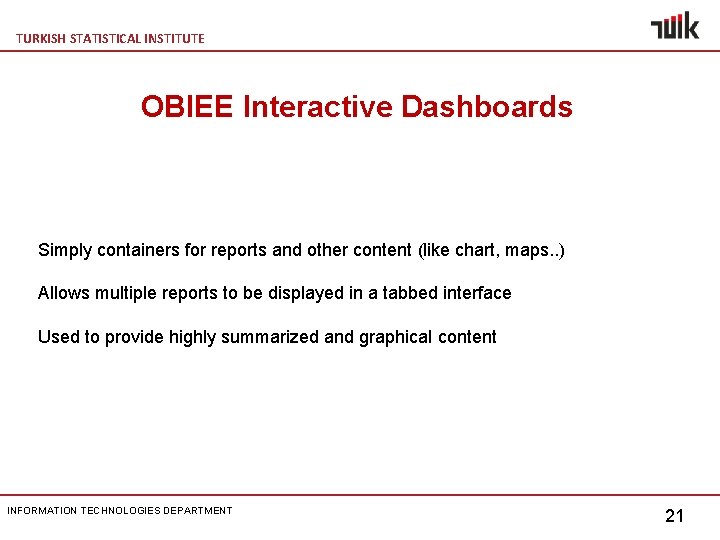 TURKISH STATISTICAL INSTITUTE OBIEE Interactive Dashboards Simply containers for reports and other content (like