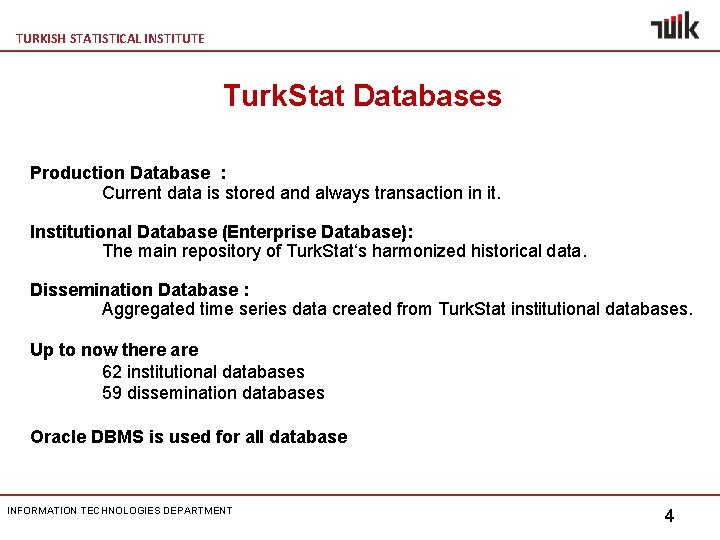 TURKISH STATISTICAL INSTITUTE Turk. Stat Databases Production Database : Current data is stored and