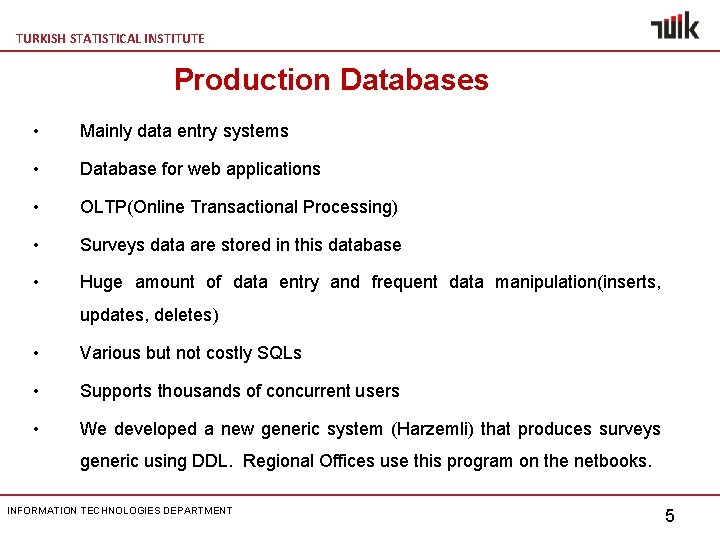 TURKISH STATISTICAL INSTITUTE Production Databases • Mainly data entry systems • Database for web