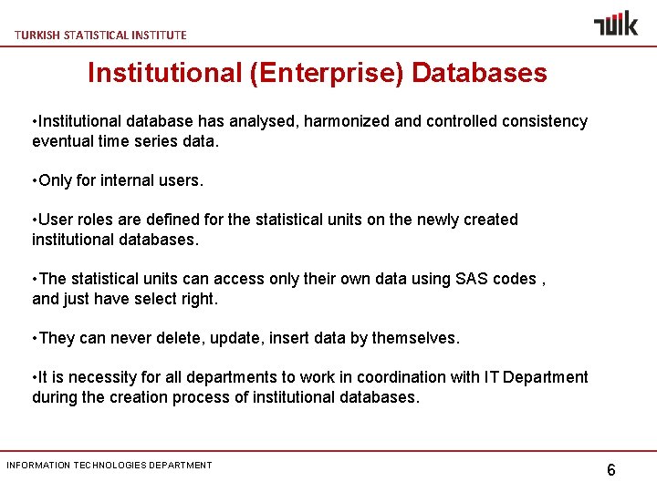 TURKISH STATISTICAL INSTITUTE Institutional (Enterprise) Databases • Institutional database has analysed, harmonized and controlled