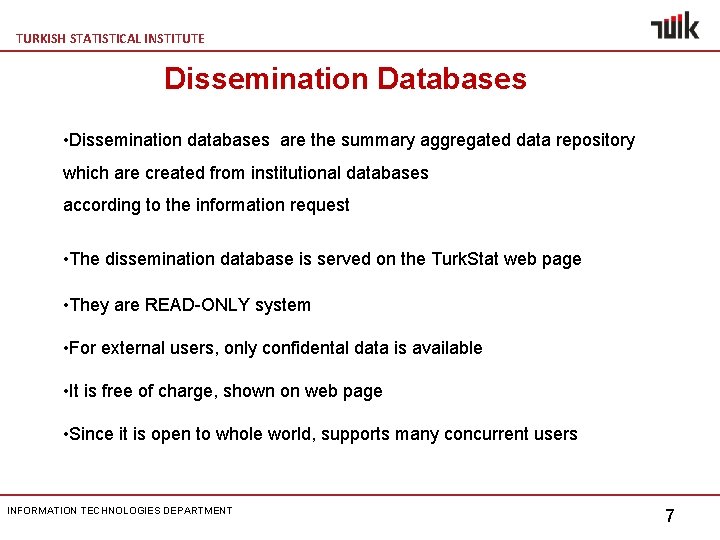 TURKISH STATISTICAL INSTITUTE Dissemination Databases • Dissemination databases are the summary aggregated data repository