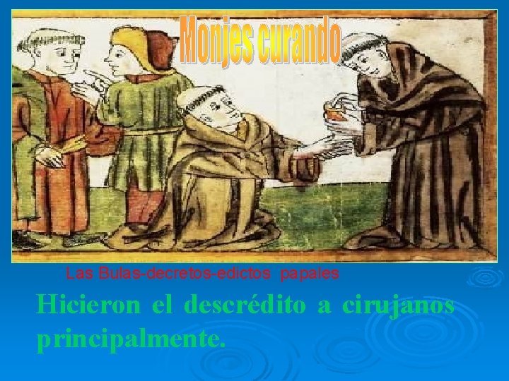 Las Bulas-decretos-edictos papales Hicieron el descrédito a cirujanos principalmente. 