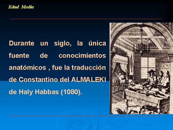 Edad Media Durante un siglo, la única fuente de conocimientos anatómicos , fue la