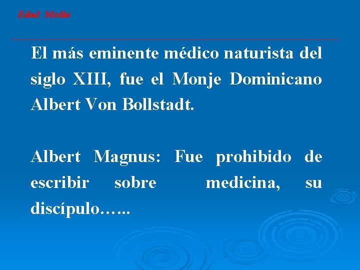 Edad Media El más eminente médico naturista del siglo XIII, fue el Monje Dominicano