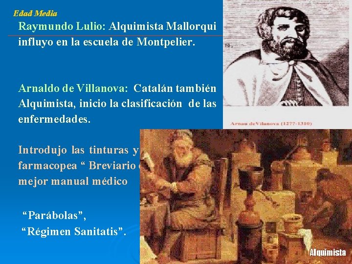 Edad Media Raymundo Lulio: Alquimista Mallorqui influyo en la escuela de Montpelier. Arnaldo de