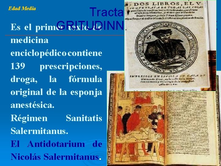 Edad Media Tractatus de AE GRITUDINNUN CURATIONE Es el primer texto de medicina enciclopédico