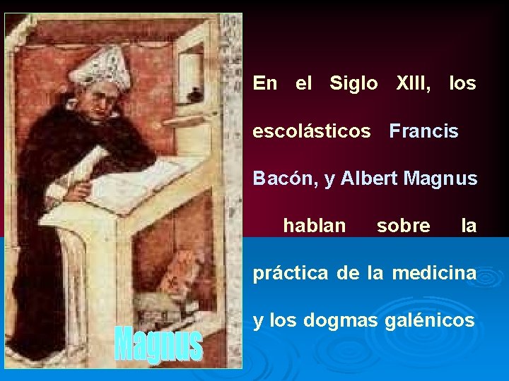 Edad Media En el Siglo XIII, los escolásticos Francis Bacón, y Albert Magnus hablan