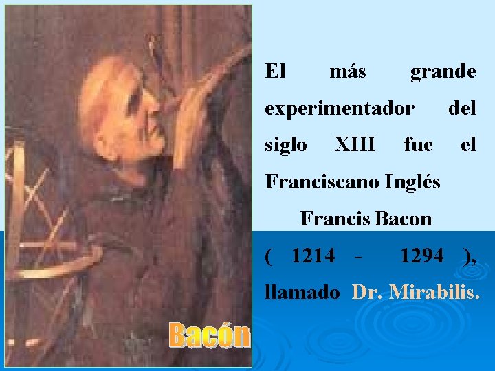 Edad Media El más grande experimentador siglo XIII fue del el Franciscano Inglés Francis