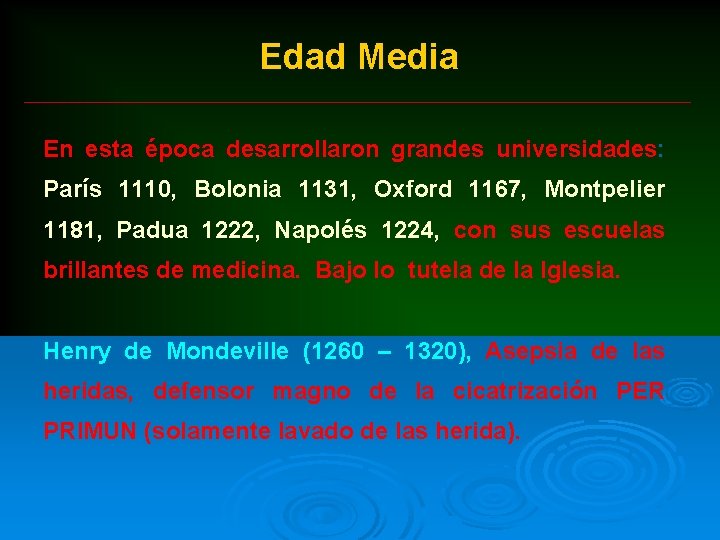 Edad Media En esta época desarrollaron grandes universidades: París 1110, Bolonia 1131, Oxford 1167,