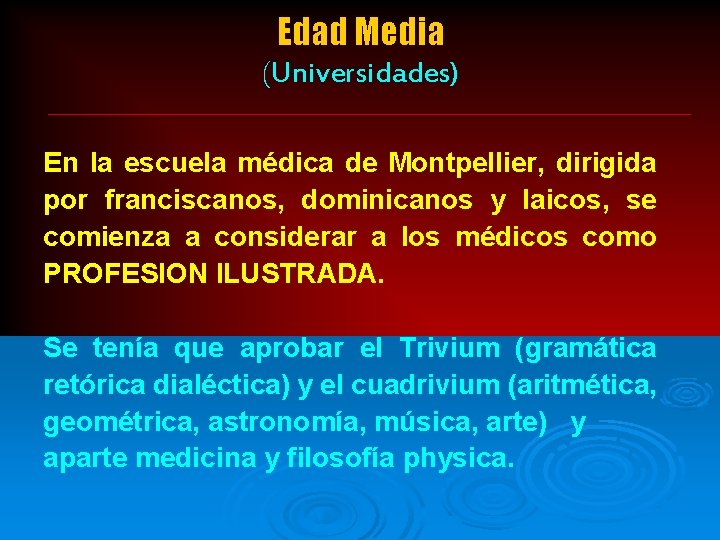 Edad Media (Universidades) En la escuela médica de Montpellier, dirigida por franciscanos, dominicanos y