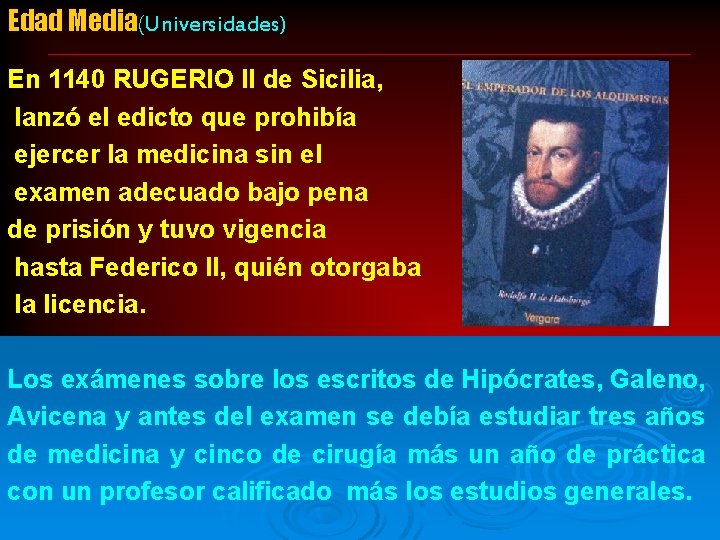 Edad Media(Universidades) En 1140 RUGERIO II de Sicilia, lanzó el edicto que prohibía ejercer