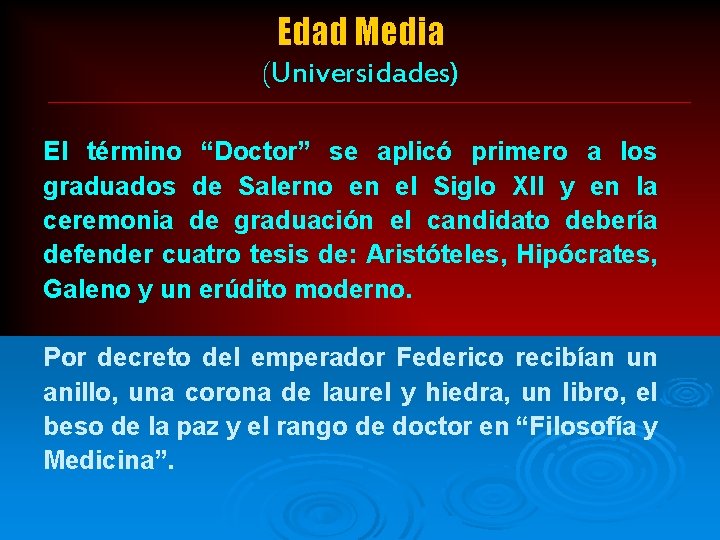 Edad Media (Universidades) El término “Doctor” se aplicó primero a los graduados de Salerno