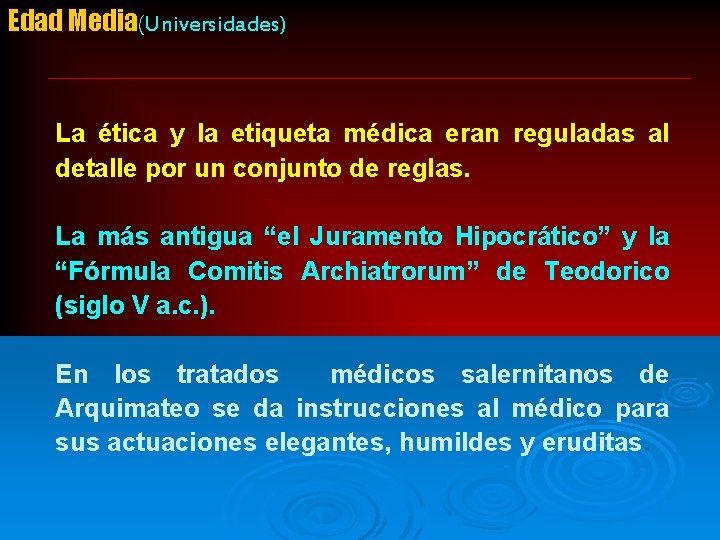 Edad Media(Universidades) La ética y la etiqueta médica eran reguladas al detalle por un