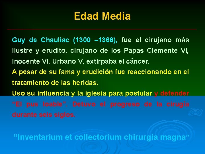 Edad Media Guy de Chauliac (1300 – 1368), fue el cirujano más ilustre y