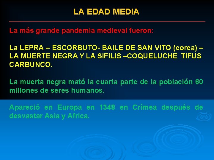 LA EDAD MEDIA La más grande pandemia medieval fueron: La LEPRA – ESCORBUTO- BAILE