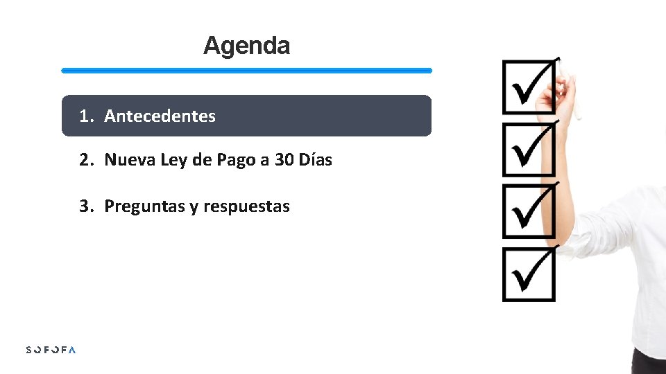 Agenda 1. Antecedentes 2. Nueva Ley de Pago a 30 Días 3. Preguntas y