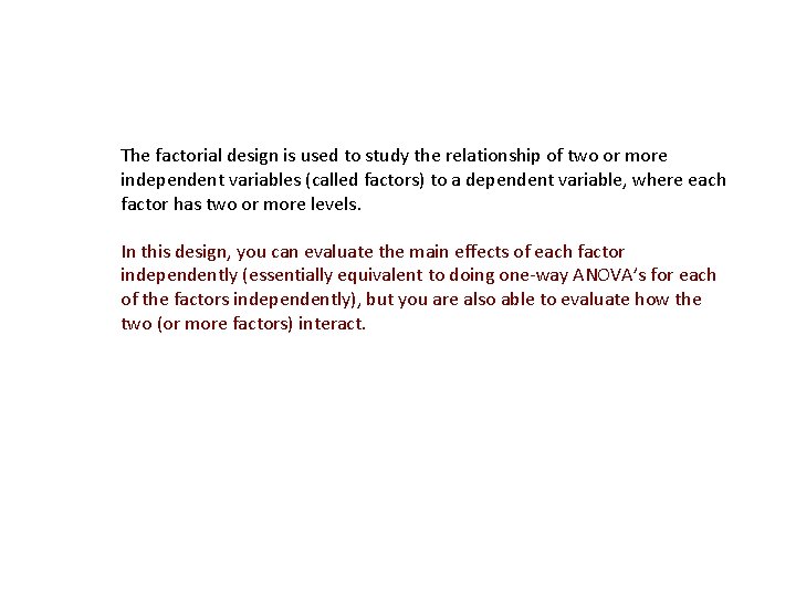 The factorial design is used to study the relationship of two or more independent